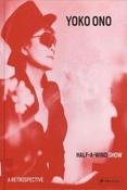 Yoko Ono : Half-a-Wind Show : а retrospective
